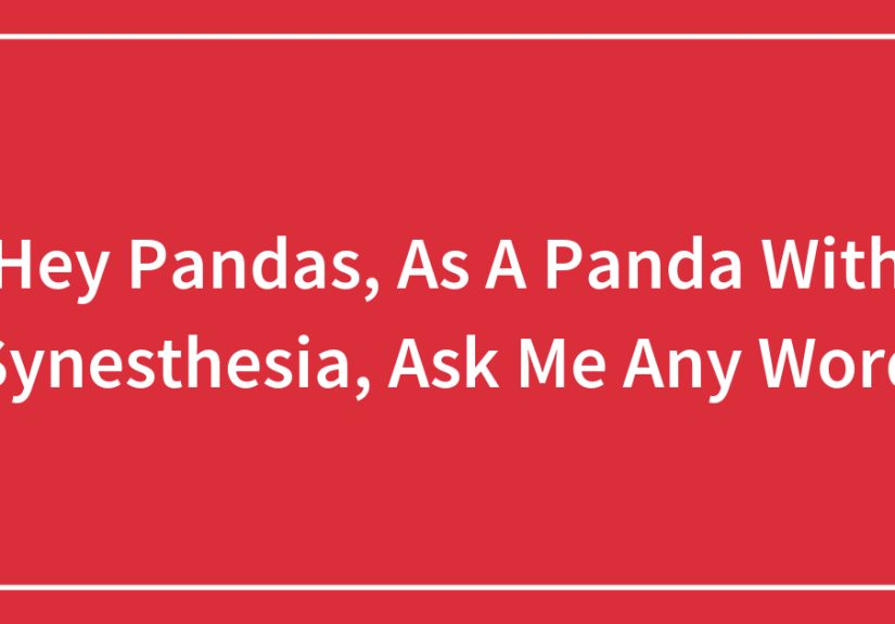 Hey Pandas, As A Panda With Synesthesia, Ask Me Any Word (Closed)