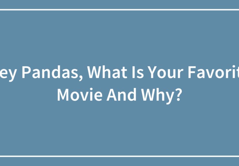 Hey Pandas, What Is Your Favorite Movie And Why?