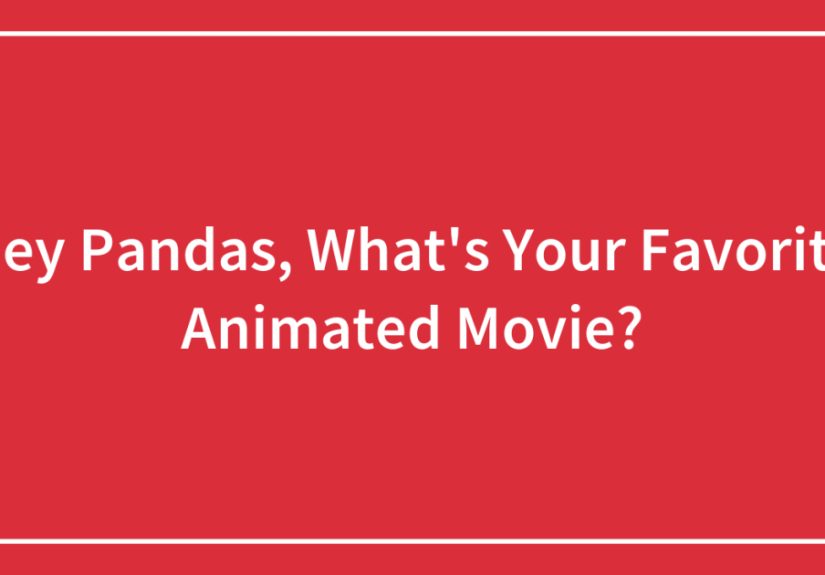 Hey Pandas, What’s Your Favorite Animated Movie?