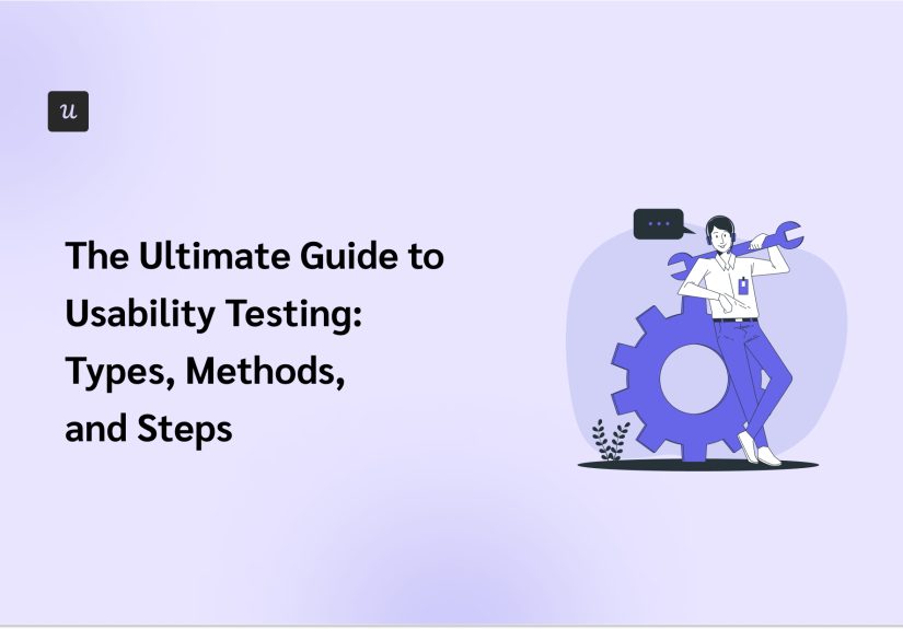The Ultimate Guide to Usability Testing: Types, Methods, and Steps