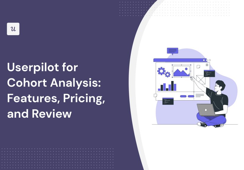 Userpilot for Cohort Analysis: Features, Pricing, and Review - Thoughts about Product Adoption, User Onboarding and Good UX