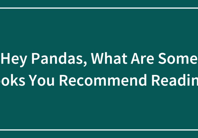 Hey Pandas, What Are Some Books You Recommend Reading?