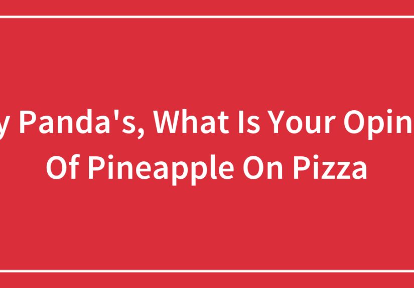 Hey Pandas, What Is Your Opinion of Pineapple on Pizza?